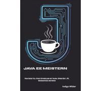 JAVA EE MEISTERN: Praktische Full-Stack-Entwicklung mit Vaadin, Spring Boot, JPA, Microservices und Maven