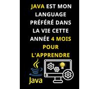 JAVA EST MON LANGAGE PRÉFÉRÉ DANS LA VIE CETTE ANNÉE - 4 MOIS POUR L'APPRENDRE: Maîtrisez Java en 3 mois Un carnet pour apprendre, coder et suivre ... les bases de la programmation java language