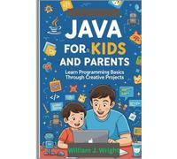 Java for Kids and Parents: Learn Programming Basics Through Creative Projects