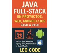 Java Full-Stack en Proyectos: Web, Android e iOS paso a paso: De 0 a apps reales con Spring Boot, Android (Java) y Gluon Mobile