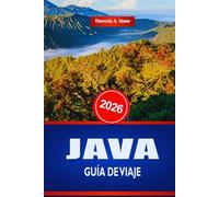 JAVA GUÍA DE VIAJE 2026: Descubra el turismo y las experiencias locales en el archipiélago indonesio