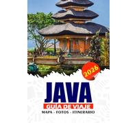 JAVA GUÍA DE VIAJE 2026: Explora la vibrante isla de Indonesia con cultura, aventura, templos, volcanes, playas, comida local, joyas ocultas, itinerarios expertos y consejos de seguridad