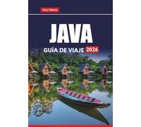 JAVA GUÍA DE VIAJE 2026: Explora las principales atracciones, playas, experiencias culturales, gastronomía local e itinerarios para tu aventura en una isla indonesia