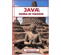 JAVA GUIDA DI VIAGGIO 2026: La tua guida definitiva ai vulcani, ai templi, alle spiagge, alla cultura del caffè, ai tesori nascosti per gli ... esplorare e vivere in Indonesia di Giava