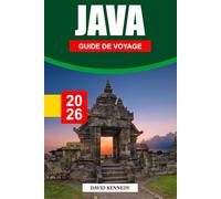 JAVA GUIDE DE VOYAGE 2026: Temples sacrés, paysages volcaniques et cœur culturel de l'Indonésie