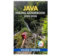 JAVA HIKING GUIDEBOOK 2025-2026: Explore Mount Bromo, Kawah Ijen, Merapi, Semeru, and Beyond: Volcano Treks, Waterfalls, Rainforests, Temple Treks and Cultural Hikes Across Indonesia’s Islands