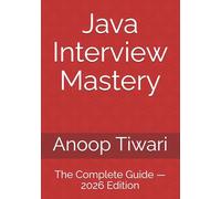 Java Interview Mastery: The Complete Guide - 2026 Edition