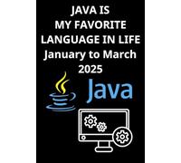 JAVA IS MY FAVORITE LANGUAGE IN LIFE January to March 2025: A Funny beginner's noteook to Learn JAVA Coding (PROGRAMMING LANGUAGE) | Store Codes For beginners in coding to Learn JAVA codes