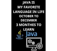 JAVA IS MY FAVORITE LANGUAGE IN LIFE OCTOber To DECember 3 MONTHES TO LEARN: Master Java in 3 Months - A Notebook for Learning, Coding, and Progress ... book learn java programming basics
