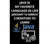 JAVA IS MY FAVORITE LANGUAGE IN LIFE THIS YEAR JANUARY TO MARCH - 3 MONTHES TO LEARN: Master Java in 3 Months - A Notebook for Learning, Coding, and ... book learn java programming basics