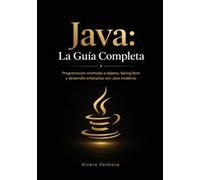 Java: La Guía Completa: Programación orientada a objetos, Spring Boot y desarrollo enterprise con Java moderno
