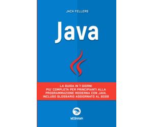 JAVA: La guida in 7 giorni più completa per principianti alla programmazione moderna con java. Incluso glossario aggiornato al 2022