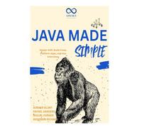 Java Made Simple: Master OOP, Build Cross-Platform Apps, and Ace Interviews