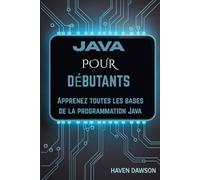 JAVA POUR DÉBUTANTS: Apprenez toutes les bases de la programmation Java
