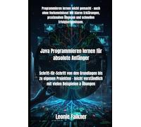 Java Programmieren lernen für absolute Anfänger: Schritt-für-Schritt von den Grundlagen bis zu eigenen Projekten - leicht verständlich mit vielen Beispielen & Übungen