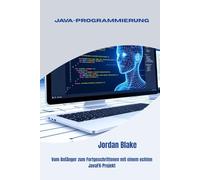 JAVA-PROGRAMMIERUNG: Vom Anfänger zum Fortgeschrittenen mit einem echten JavaFX-Projekt