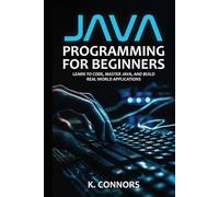 Java Programming for Beginners: Learn to Code, Master Java, and Build Real-World Applications