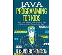 R Chandler Thompson Java Programming for Kids (Tascabile) Java for Beginners