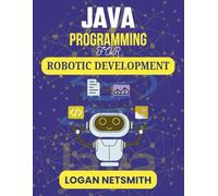 JAVA PROGRAMMING FOR ROBOTIC DEVELOPMENT: Exploring Programming Essentials for Autonomous Technology