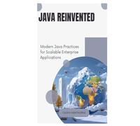 Java Reinvented: Modern Java Practices for Scalable Enterprise Applications