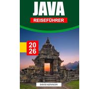 JAVA REISEFÜHRER 2026: Heilige Tempel, Vulkanlandschaften und das kulturelle Herz Indonesiens