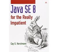 Java SE 8 for the Really Impatient: A Short Course on the Basics