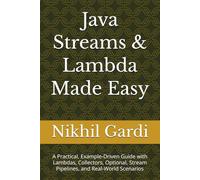 Java Streams & Lambda Made Easy: A Practical, Example-Driven Guide with Lambdas, Collectors, Optional, Stream Pipelines, and Real-World Scenarios