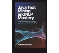 Java Text Mining and NLP Mastery: Developing Advanced Text Analysis Applications with Stanford CoreNLP