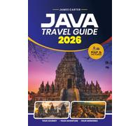 JAVA TRAVEL GUIDE 2026: Explore Ancient Temples, Active Volcanoes, Vibrant Cities, Hidden Beaches, and Local Cuisine