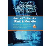 Java Unit Testing with JUnit & Mockito: Practical and Step-by-Step examples for effective Java testing and mocking