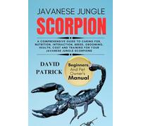 JAVANESE JUNGLE SCORPION: A Comprehensive Guide To Caring For, Nutrition, Interaction, Breed, Grooming, Health, Cost And Training For Your Javanese Jungle Scorpions
