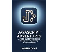 JavaScript Adventures: A Kid’s Guide to Coding