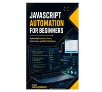 JavaScript Automation for Beginners: Automate Browsers, Forms, Data Tasks, and Web Workflows
