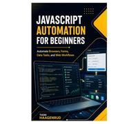 JavaScript Automation for Beginners: Automate Browsers, Forms, Data Tasks, and Web Workflows