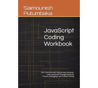JavaScript Coding Workbook: 530+ Exercises with Step-by-Step Solutions: Learn JavaScript Through Hands-On Practice, Debugging, and Problem Solving