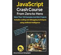 JavaScript Crash Course: From Zero to Hero: Includes coding and debugging techniques using Artificial Intelligence
