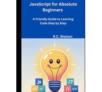 JavaScript for Absolute Beginners: A Friendly Guide to Learning Code Step by Step
