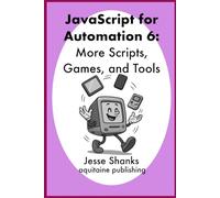 Javascript for Automation 6: More Scripts, Games, and Tools
