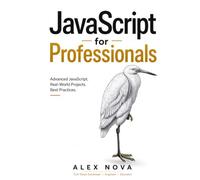 JavaScript for Professionals: Master JavaScript Internals, Async Patterns, Performance, and Real-World Projects