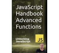 JavaScript Handbook Advanced Functions: Unlocking JavaScript: Advanced Functionality