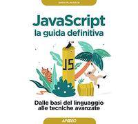 Javascript. La guida definitiva. Dalle basi del linguaggio alle tecniche avanzate