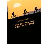 JavaScript Made Easy: A Step-by-Step Guide