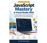 JavaScript Mastery in Visual Studio 2026 Second Edition: Modern JavaScript, ES2026, Node.js, Testing, Security, GitHub Source Code, and Real-World Projects