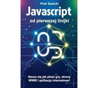 Javascript od pierwszej linijki. Naucz si¿ jak pisa¿ gry, strony WWW i aplikacje internetowe!