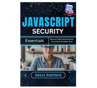 JavaScript Security Essentials: Secure Coding Practices for Front-End and Back-End