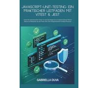 JavaScript-Unit-Testing: Ein praktischer Leitfaden mit Vitest & Jest: Lernen Sie automatisiertes Testen von den Grundlagen bis zu fortgeschrittenen ... Integrationstests und Best Practices.