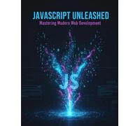 Javascript Unleashed: Mastering Modern Web Development