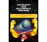 JavaScript Web Development Cookbook: Solutions & Best Practices for Every Developer