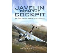Javelin - from the Cockpit: Britain's First Delta Wing Fighter