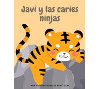 Javi y las caries ninjas: Una historia divertida para motivar a los niños a cuidar su sonrisa